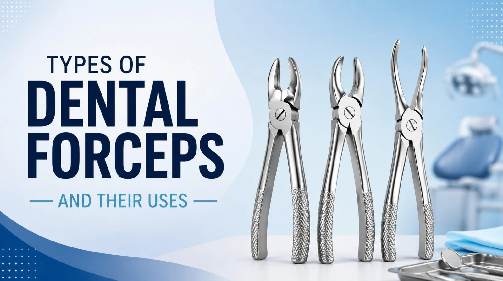 Types of Dental Forceps and Their Uses