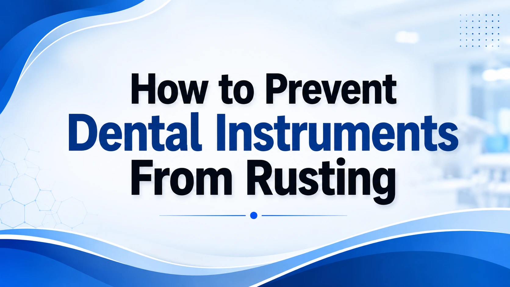 How to Prevent Dental Instruments From Rusting